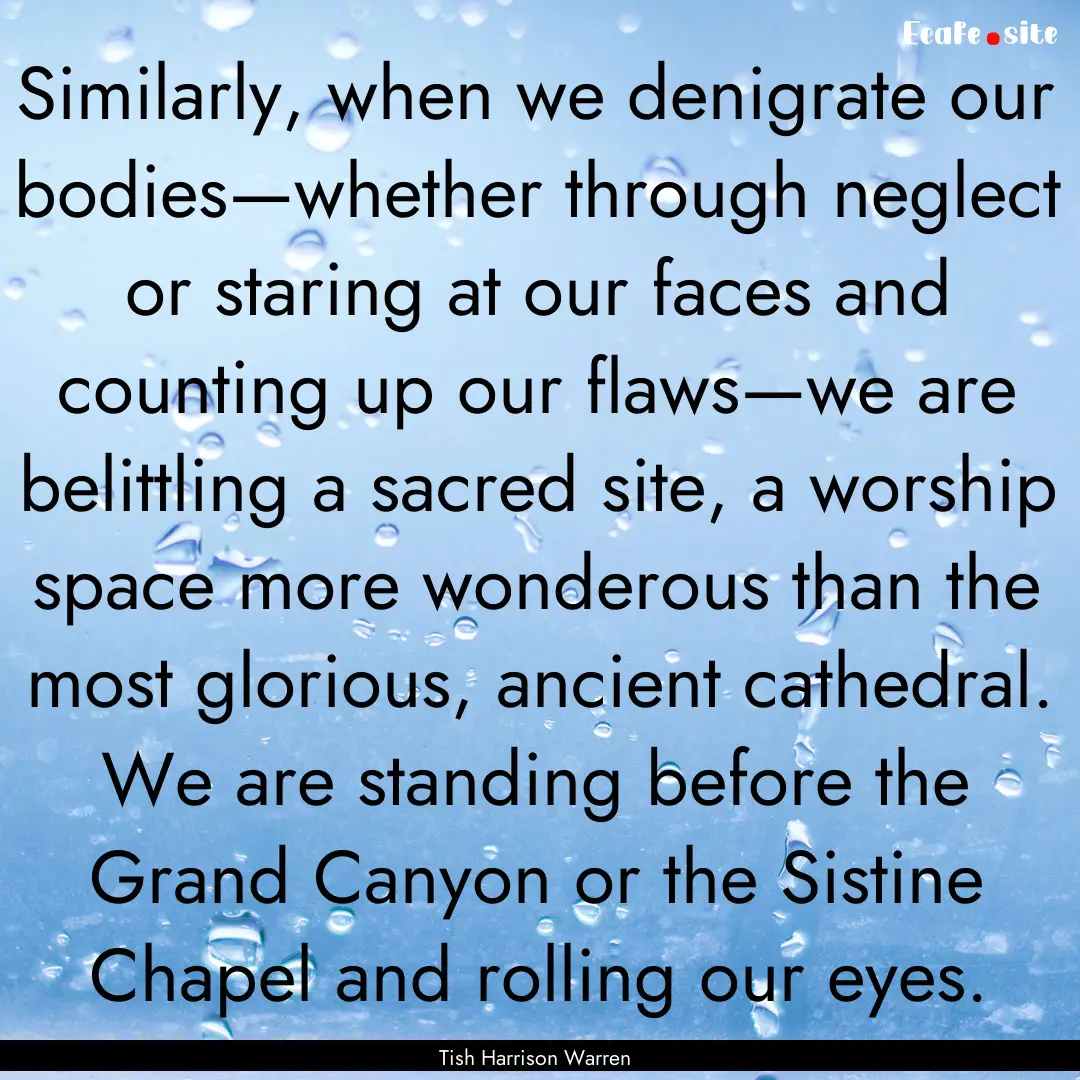 Similarly, when we denigrate our bodies—whether.... : Quote by Tish Harrison Warren