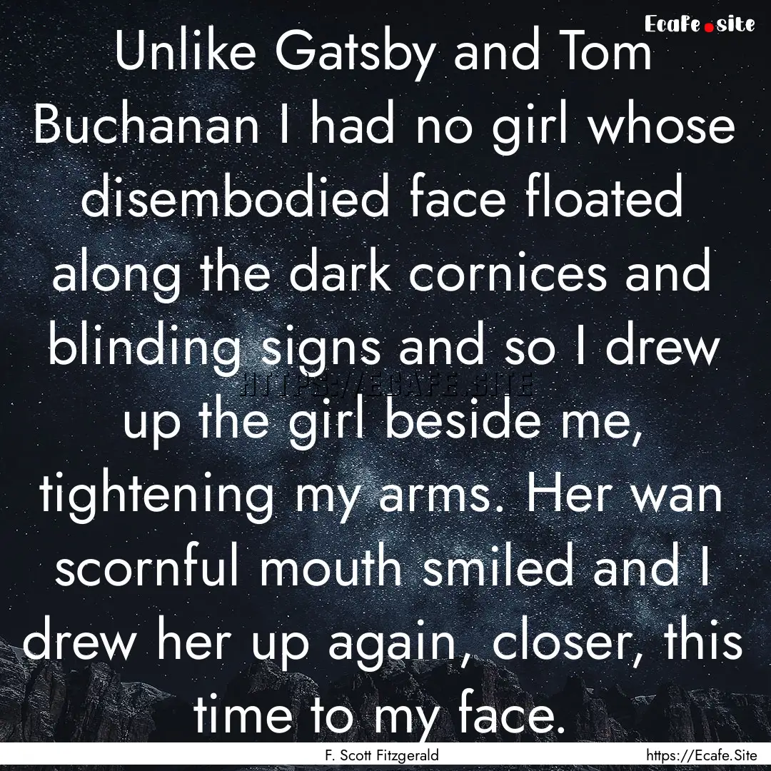 Unlike Gatsby and Tom Buchanan I had no girl.... : Quote by F. Scott Fitzgerald