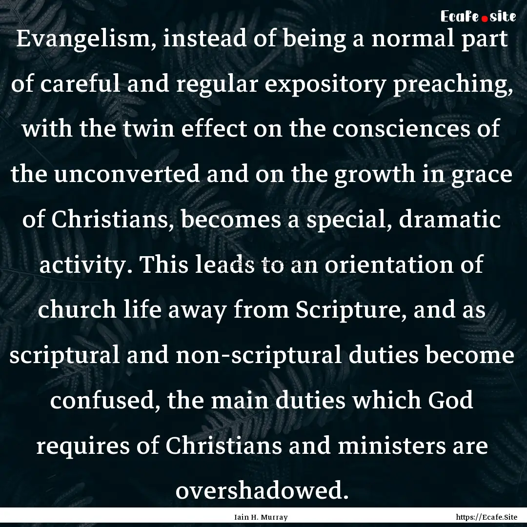 Evangelism, instead of being a normal part.... : Quote by Iain H. Murray