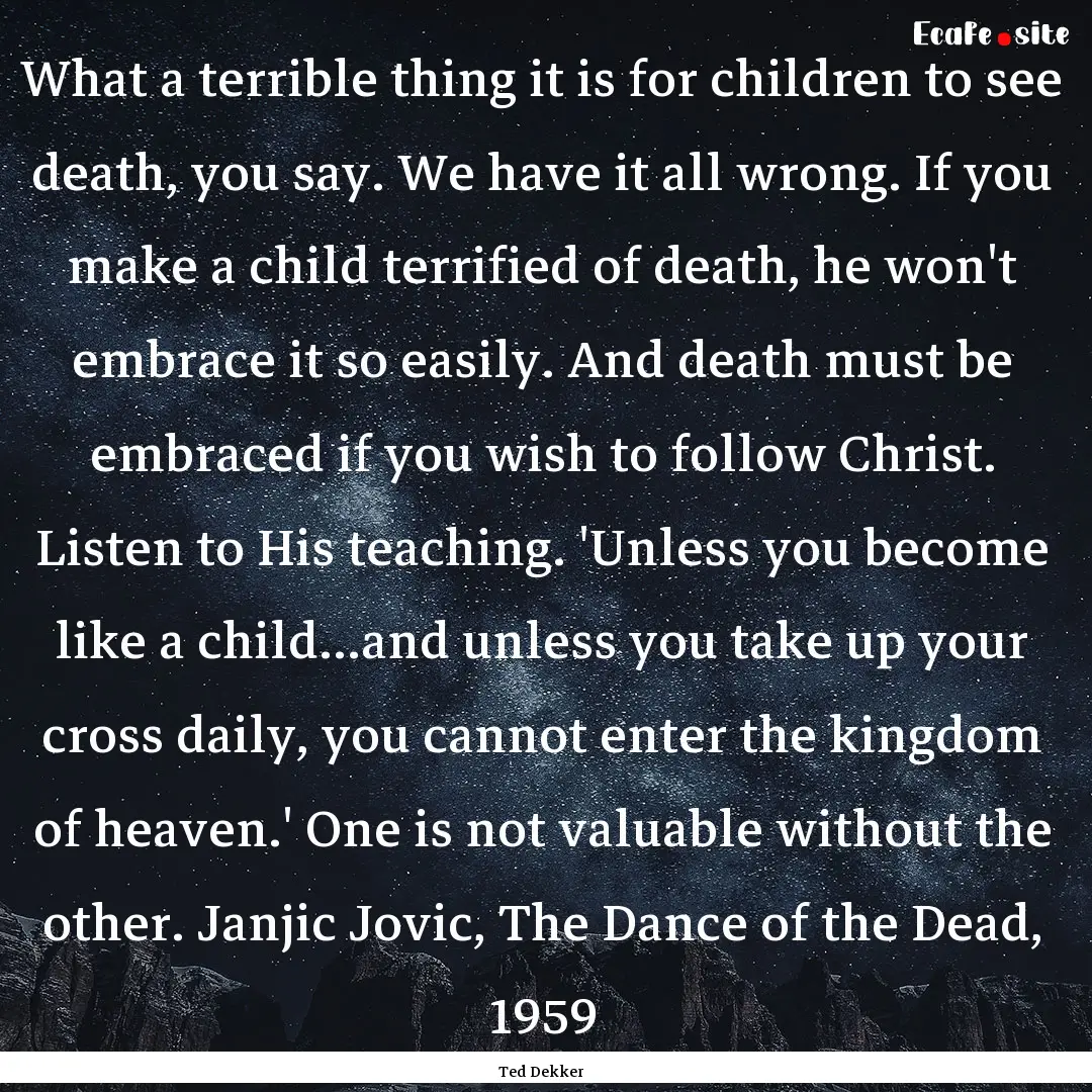 What a terrible thing it is for children.... : Quote by Ted Dekker