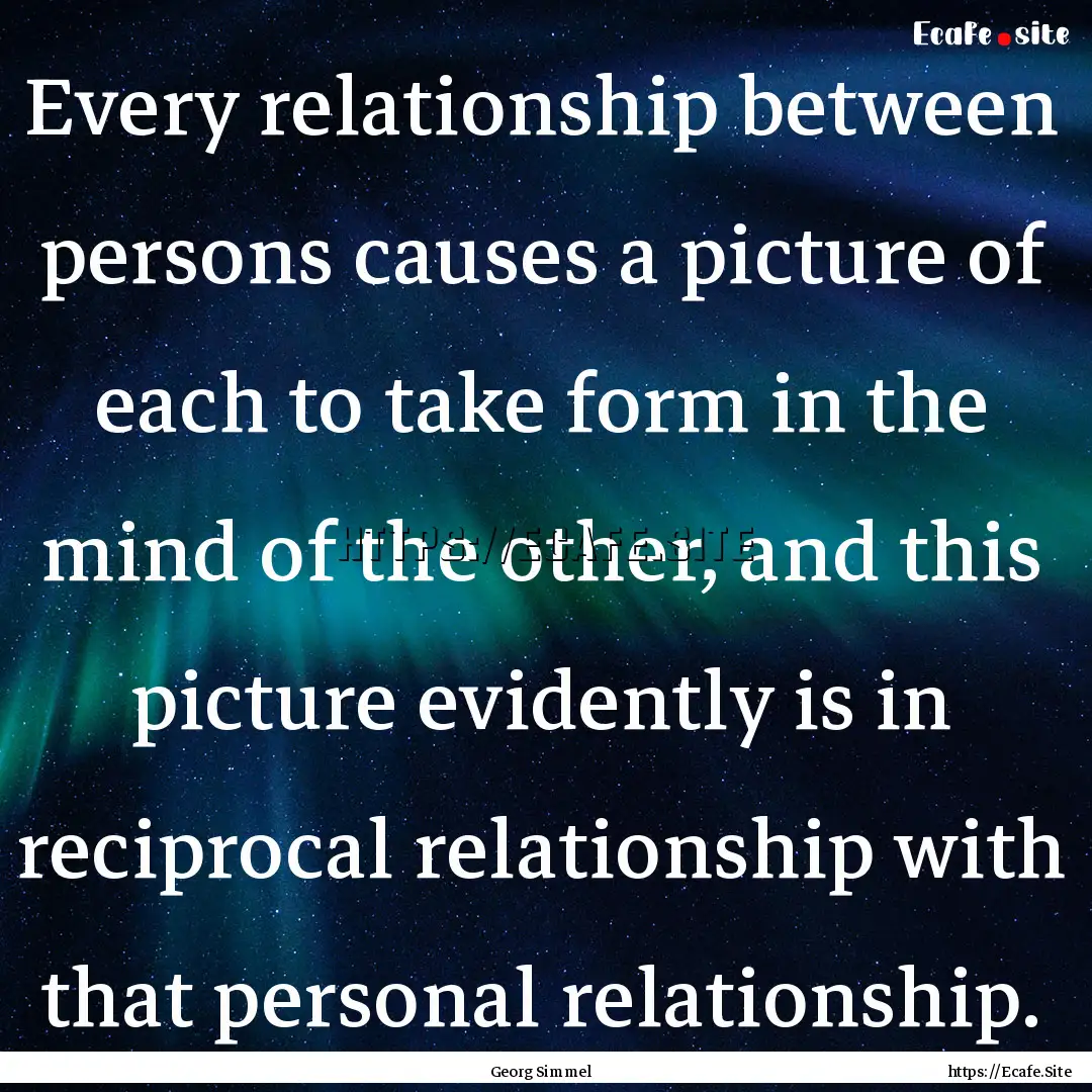 Every relationship between persons causes.... : Quote by Georg Simmel