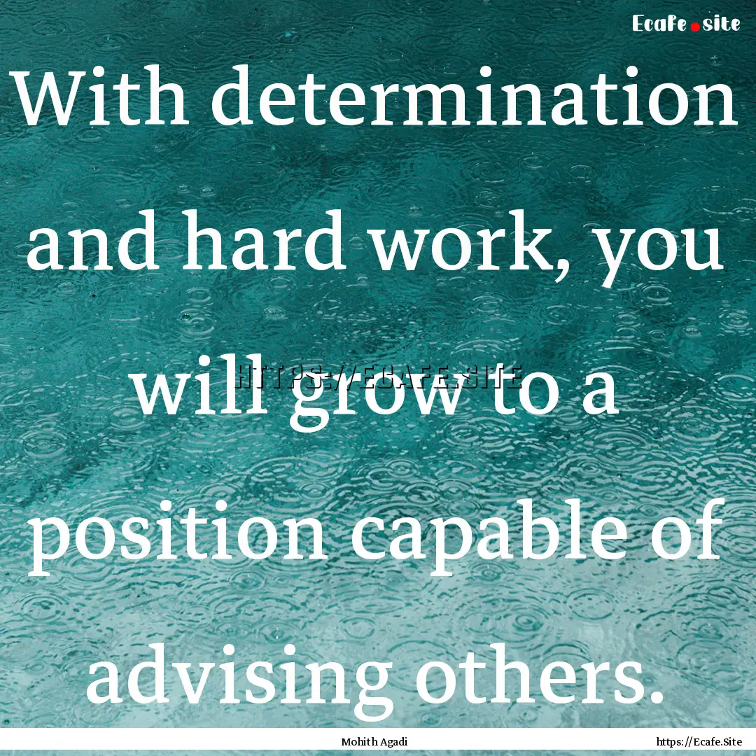 With determination and hard work, you will.... : Quote by Mohith Agadi