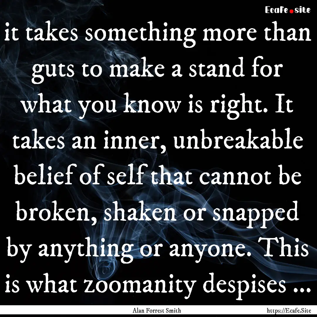 it takes something more than guts to make.... : Quote by Alan Forrest Smith