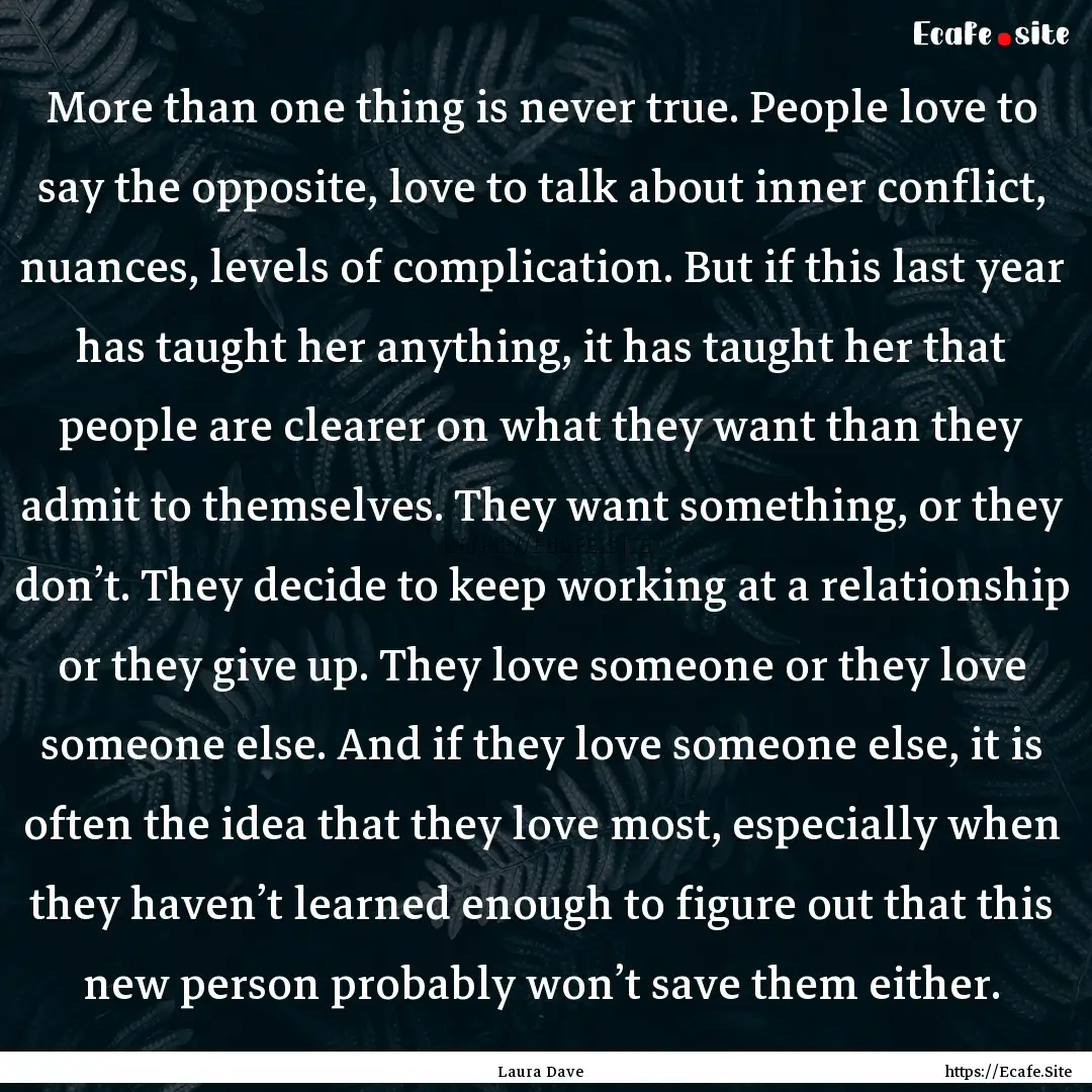 More than one thing is never true. People.... : Quote by Laura Dave