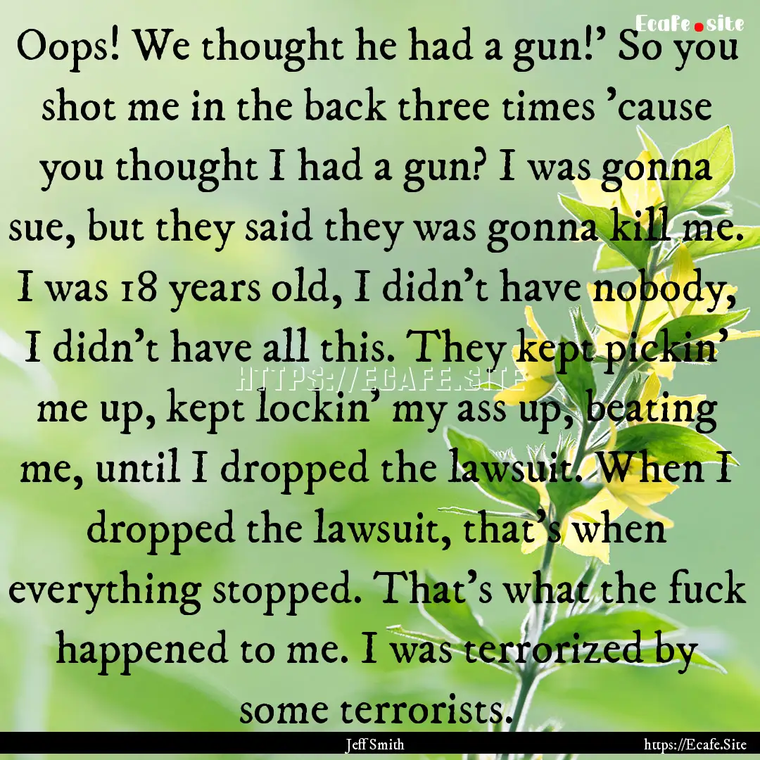 Oops! We thought he had a gun!’ So you.... : Quote by Jeff Smith