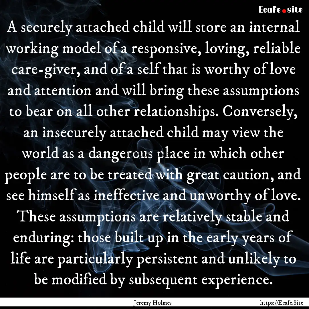 A securely attached child will store an internal.... : Quote by Jeremy Holmes