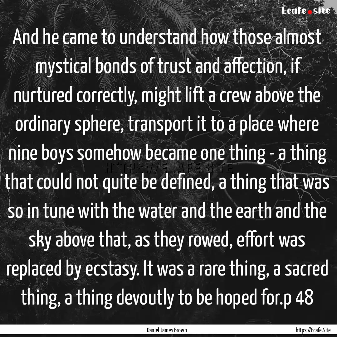 And he came to understand how those almost.... : Quote by Daniel James Brown