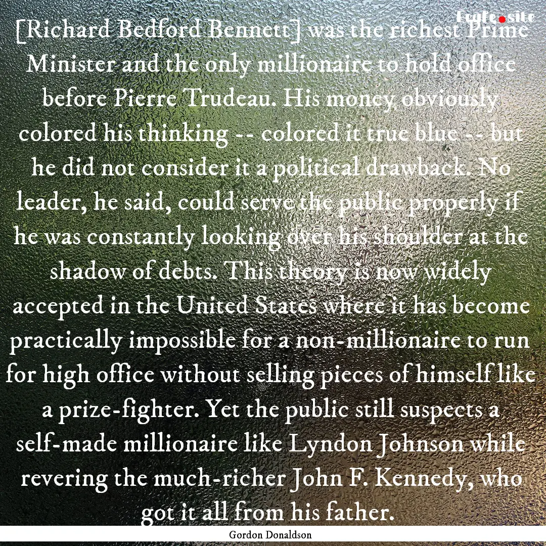 [Richard Bedford Bennett] was the richest.... : Quote by Gordon Donaldson