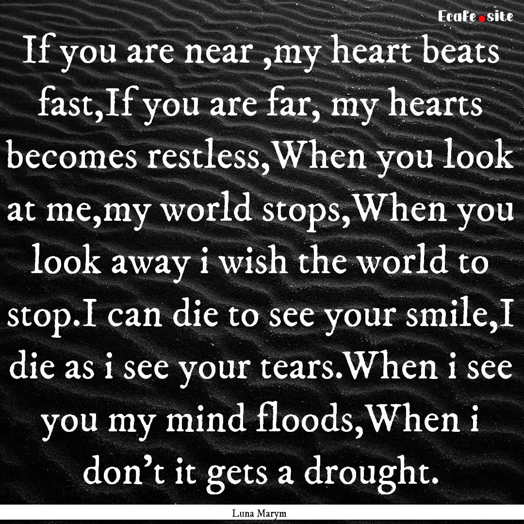 If you are near ,my heart beats fast,If you.... : Quote by Luna Marym