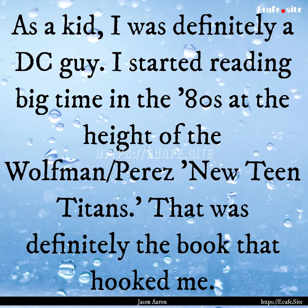 As a kid, I was definitely a DC guy. I started.... : Quote by Jason Aaron