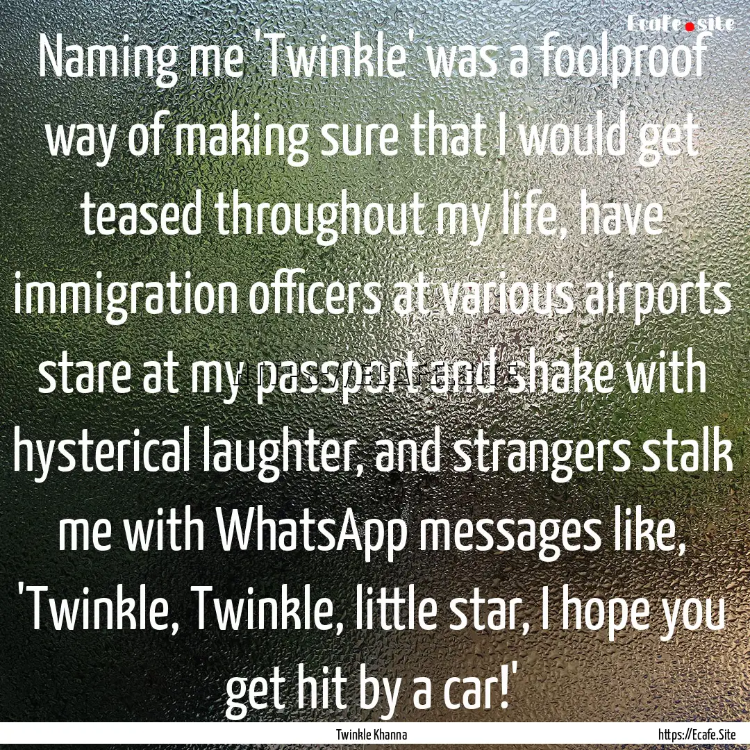 Naming me 'Twinkle' was a foolproof way of.... : Quote by Twinkle Khanna