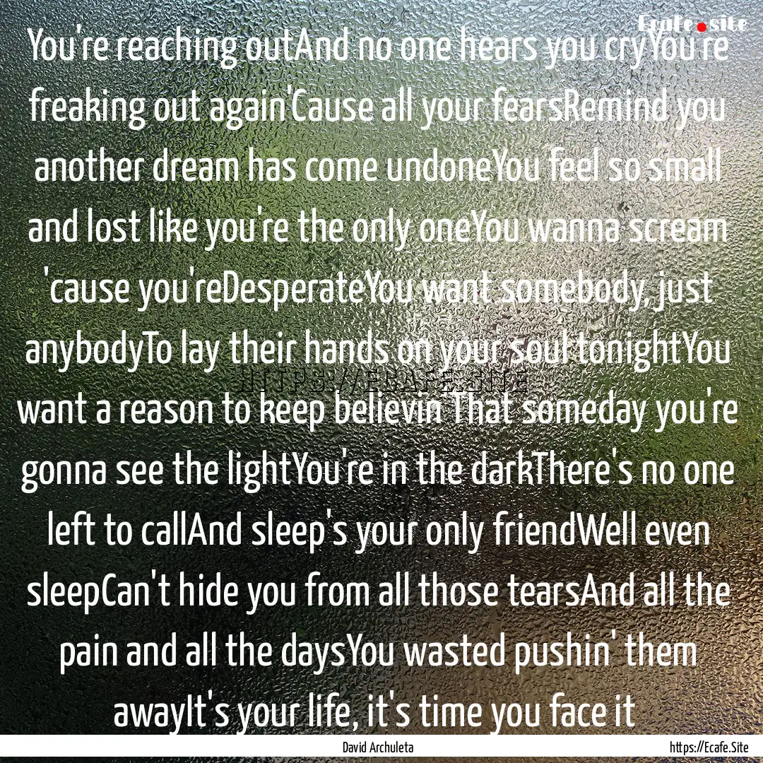 You're reaching outAnd no one hears you cryYou're.... : Quote by David Archuleta