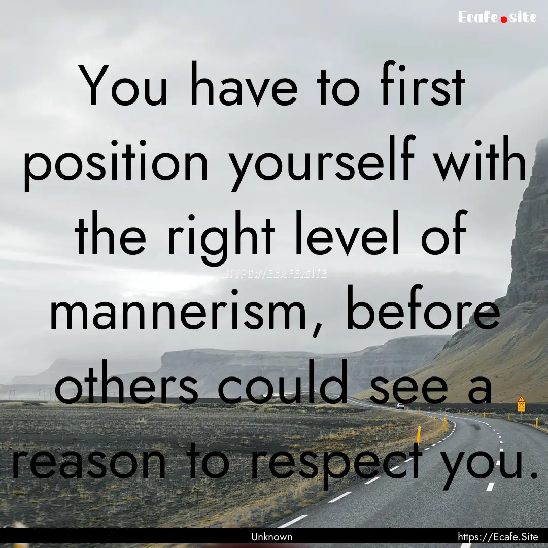 You have to first position yourself with.... : Quote by Unknown