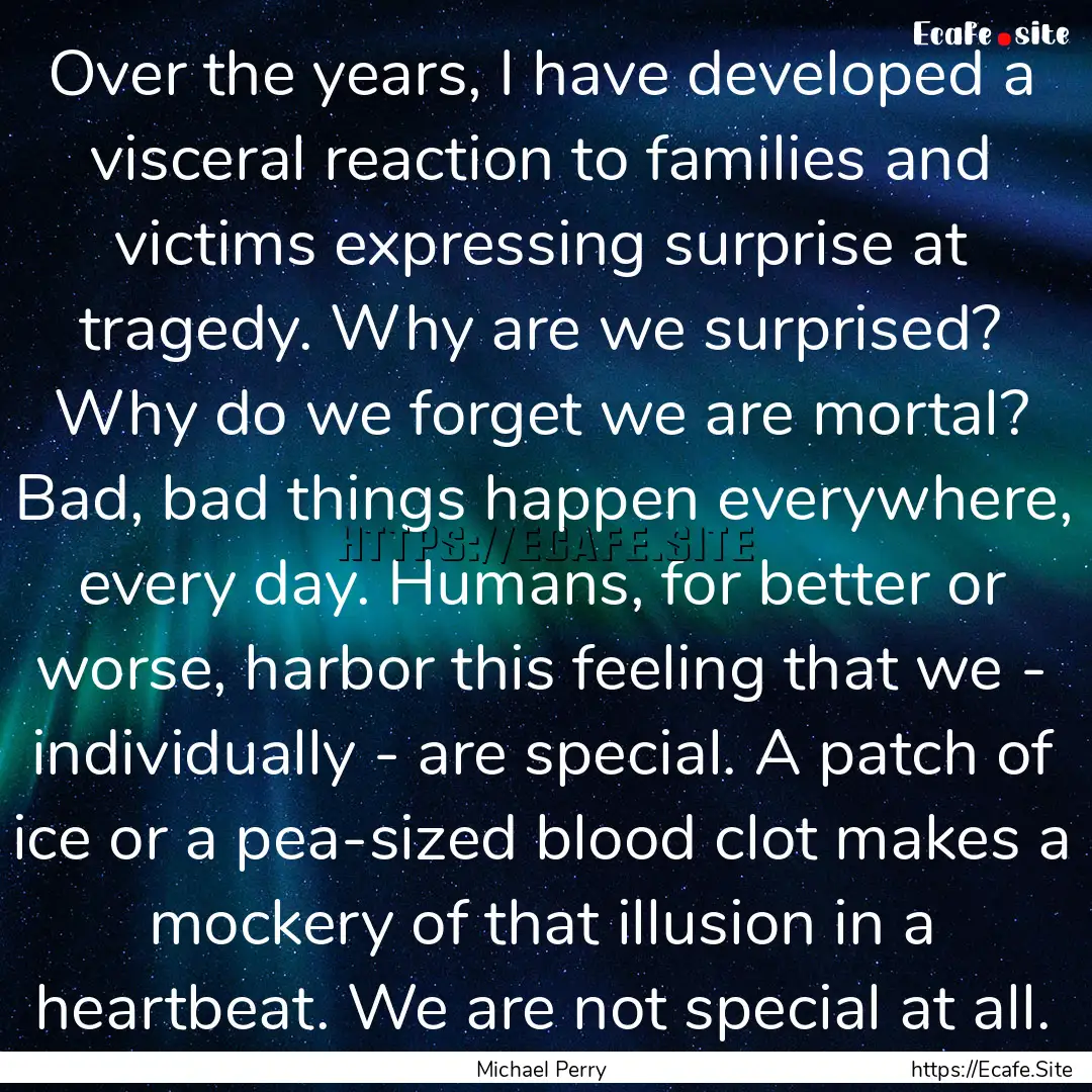 Over the years, I have developed a visceral.... : Quote by Michael Perry