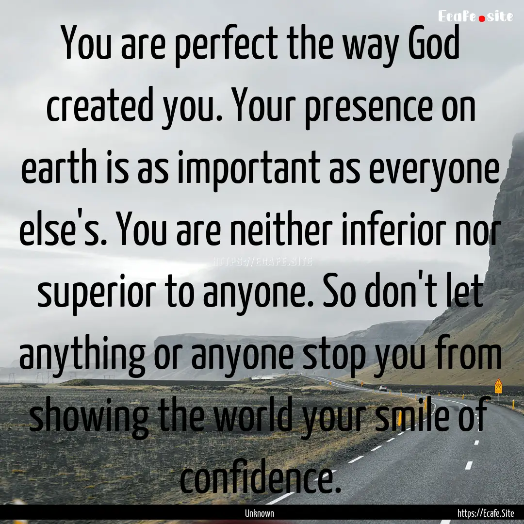 You are perfect the way God created you..... : Quote by Unknown