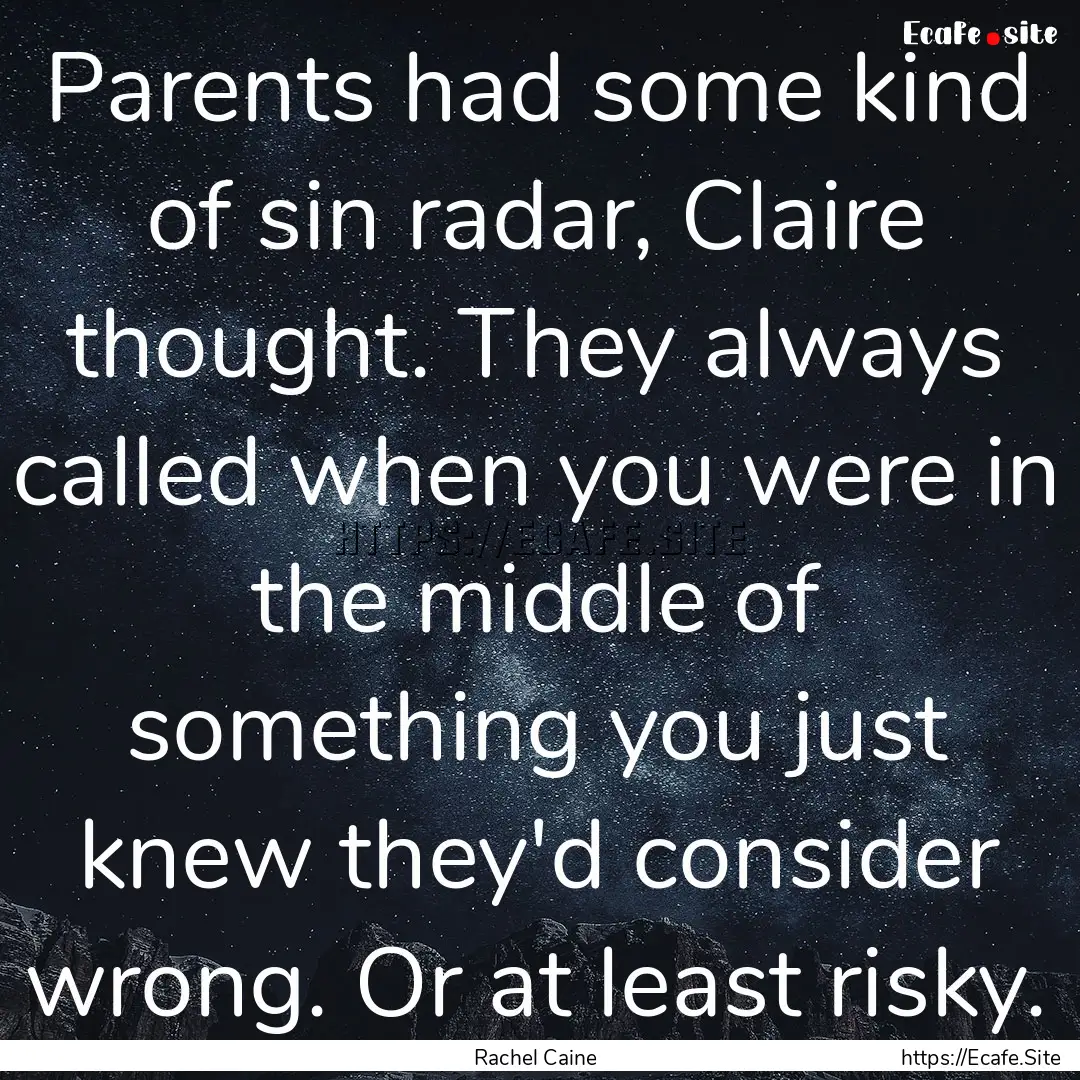 Parents had some kind of sin radar, Claire.... : Quote by Rachel Caine