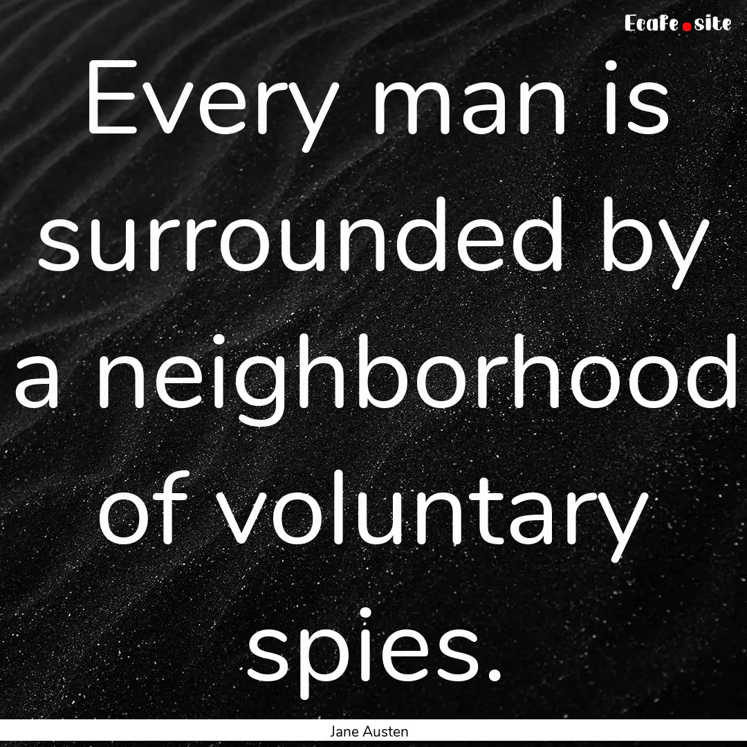 Every man is surrounded by a neighborhood.... : Quote by Jane Austen