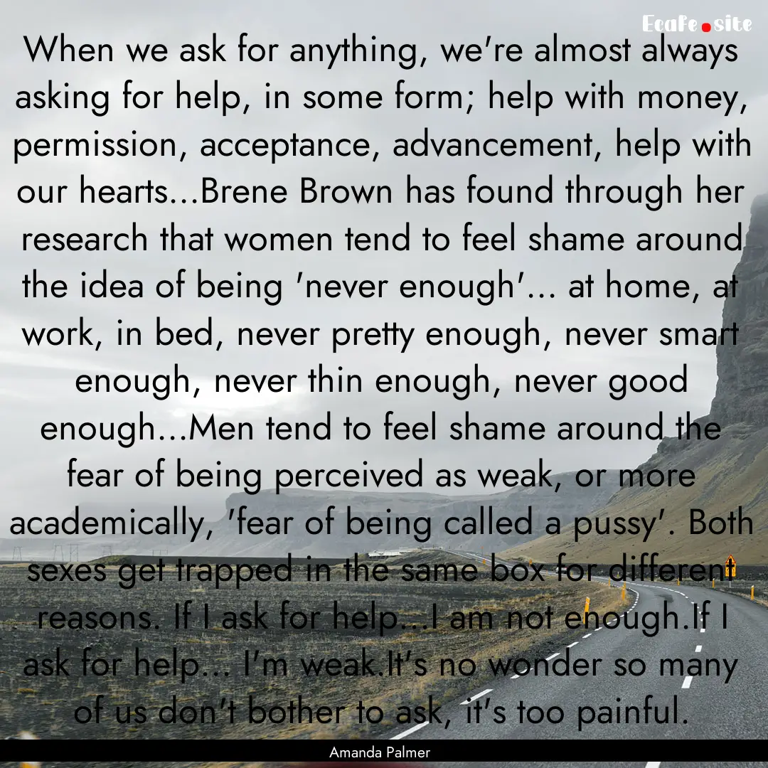 When we ask for anything, we're almost always.... : Quote by Amanda Palmer