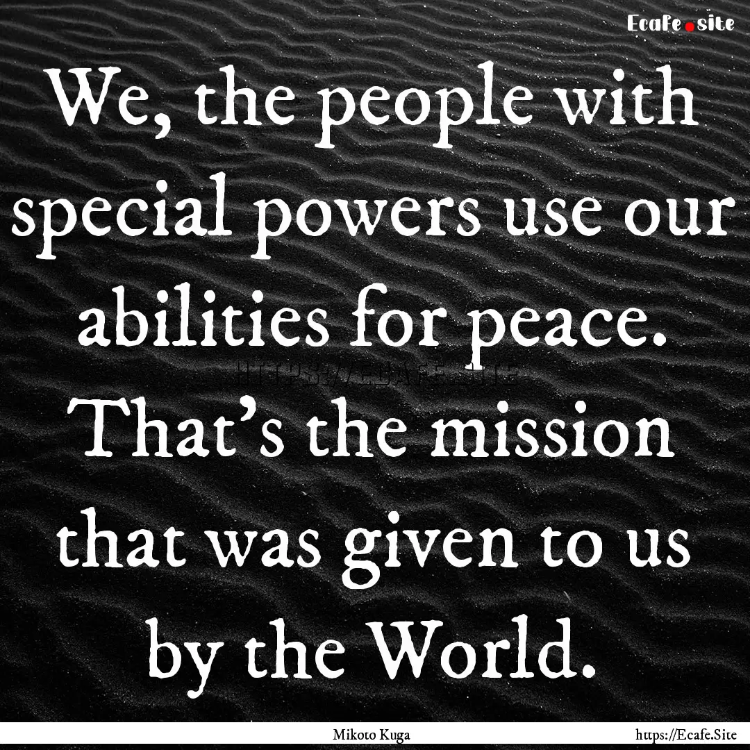 We, the people with special powers use our.... : Quote by Mikoto Kuga