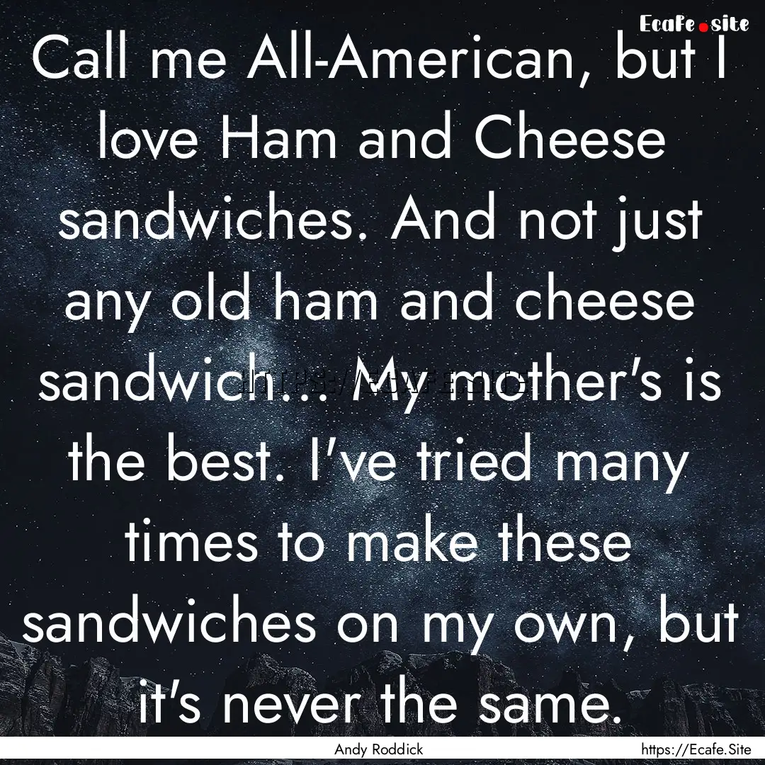 Call me All-American, but I love Ham and.... : Quote by Andy Roddick