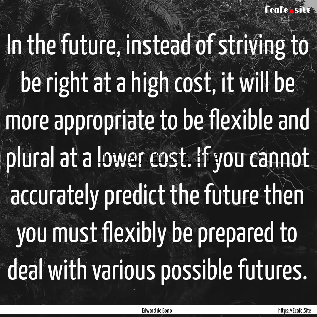 In the future, instead of striving to be.... : Quote by Edward de Bono