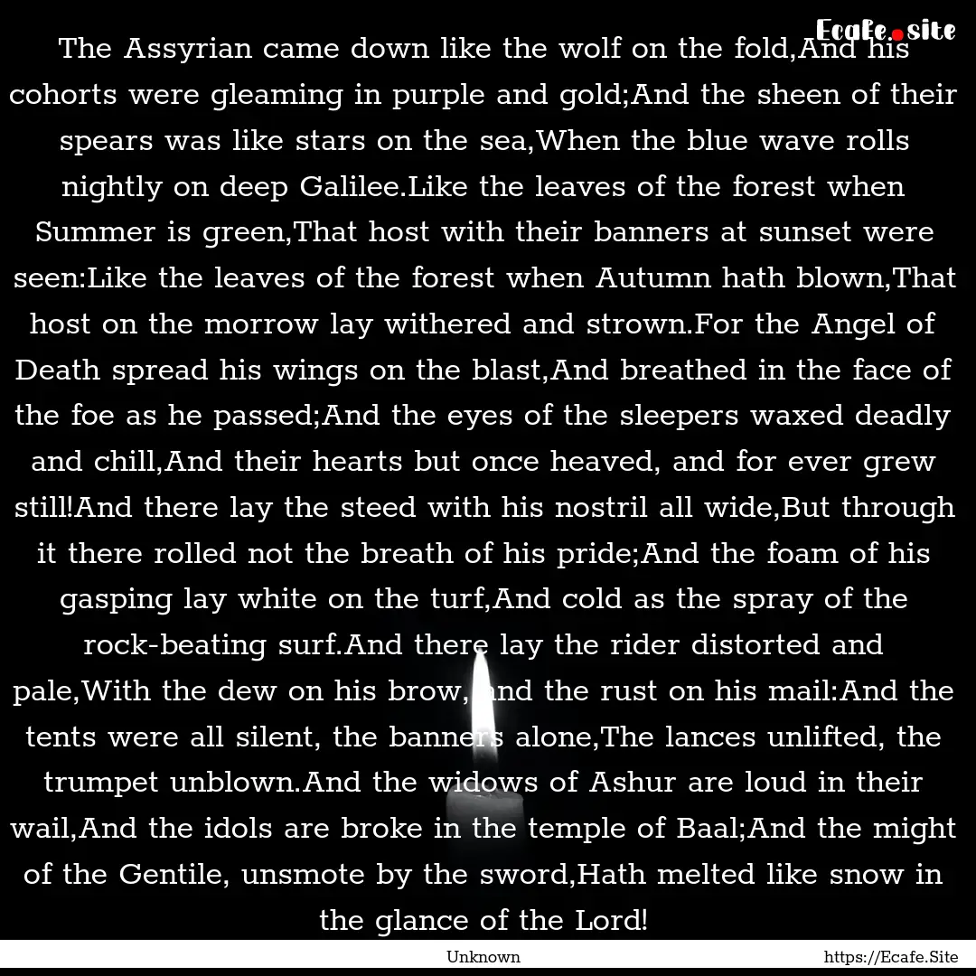 The Assyrian came down like the wolf on the.... : Quote by Unknown