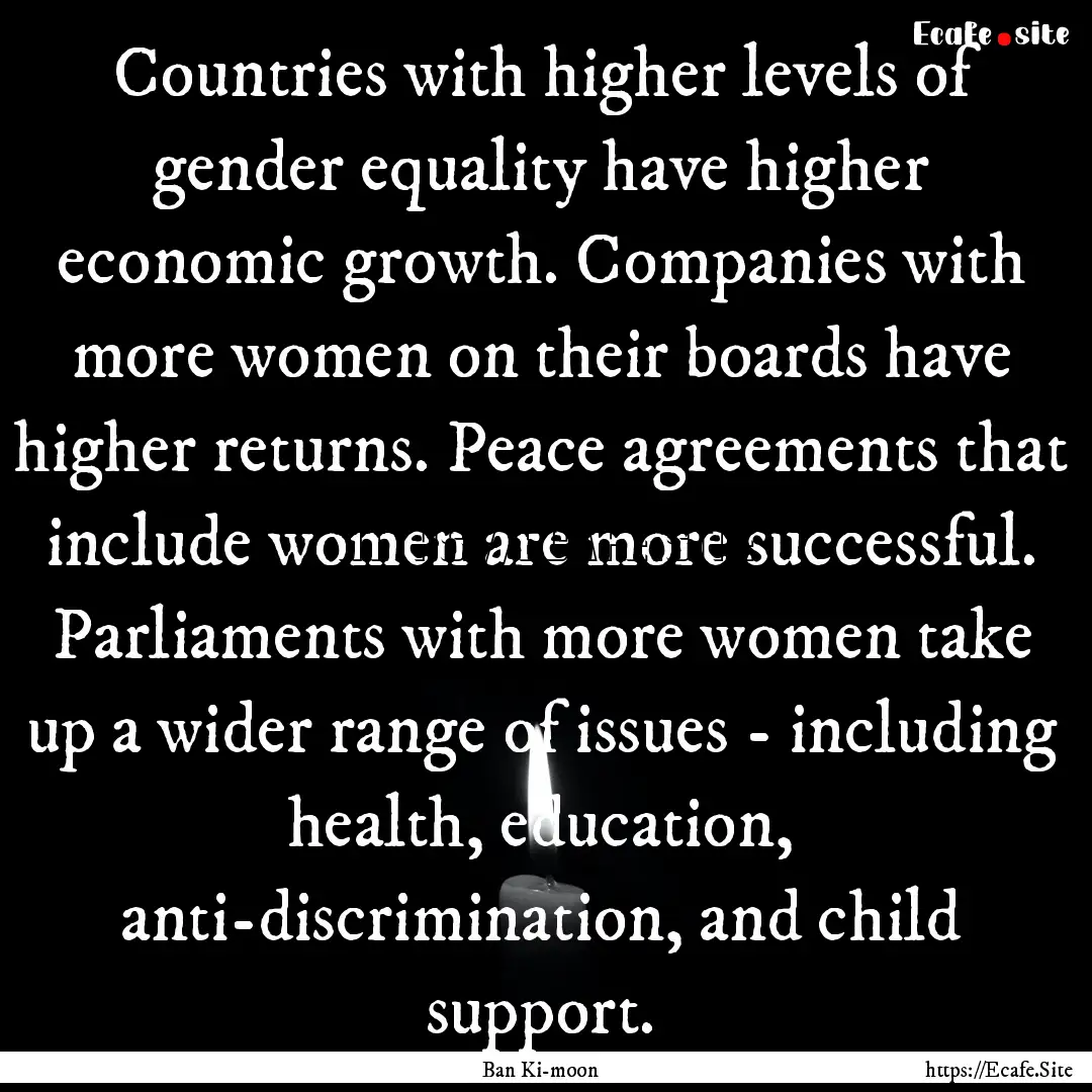 Countries with higher levels of gender equality.... : Quote by Ban Ki-moon