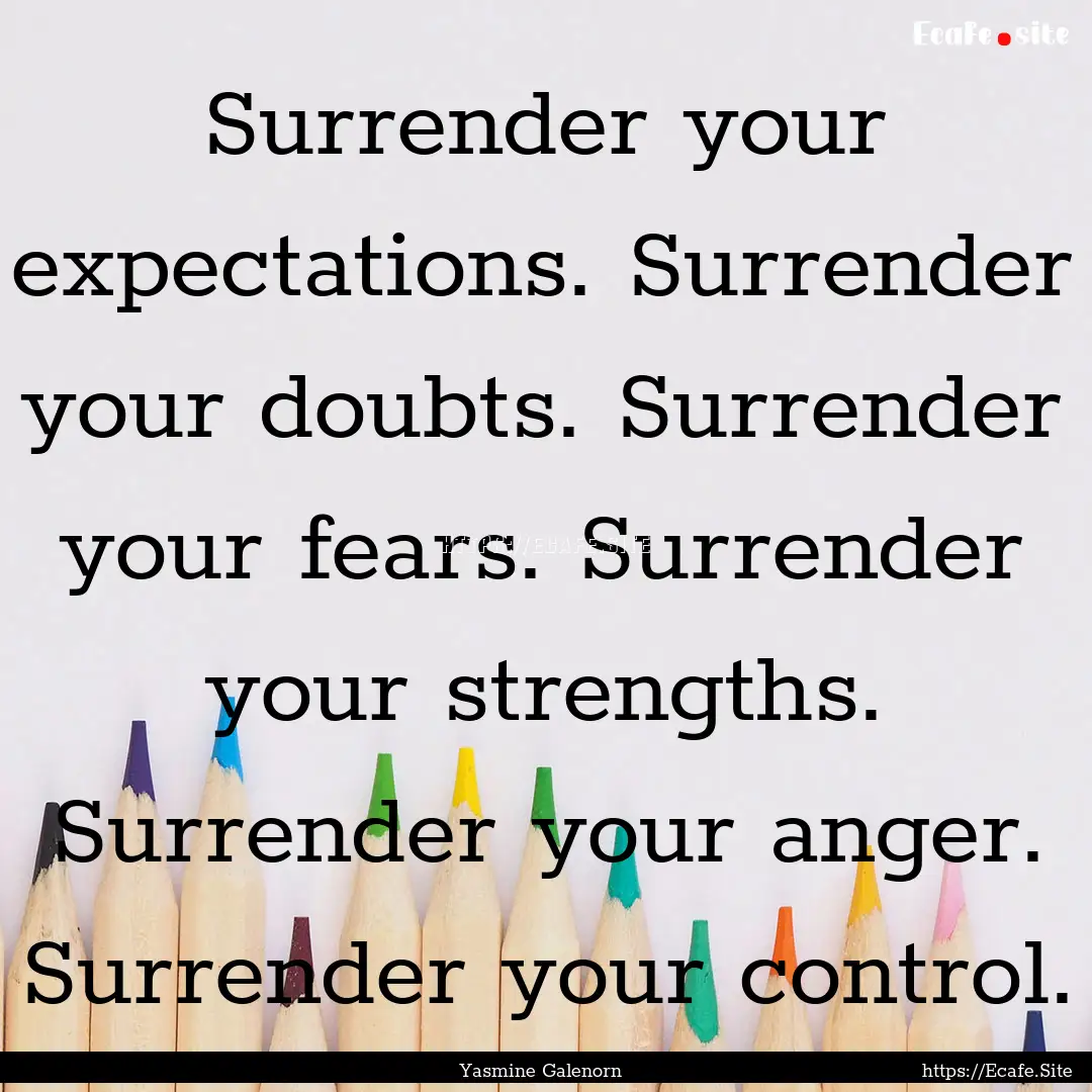 Surrender your expectations. Surrender your.... : Quote by Yasmine Galenorn