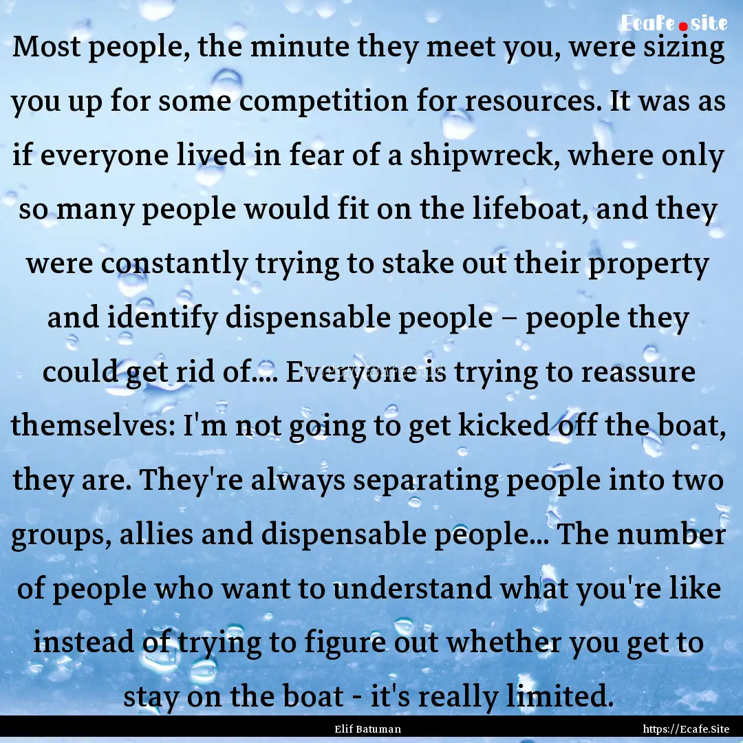 Most people, the minute they meet you, were.... : Quote by Elif Batuman