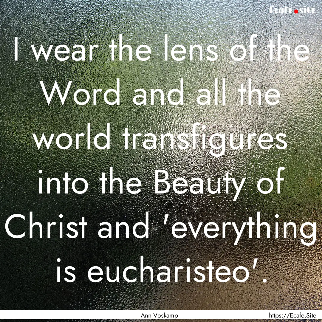 I wear the lens of the Word and all the world.... : Quote by Ann Voskamp