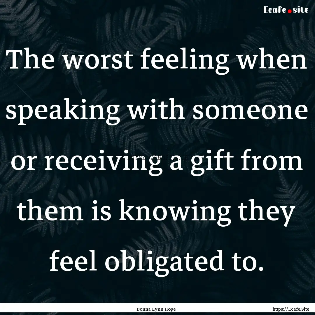 The worst feeling when speaking with someone.... : Quote by Donna Lynn Hope