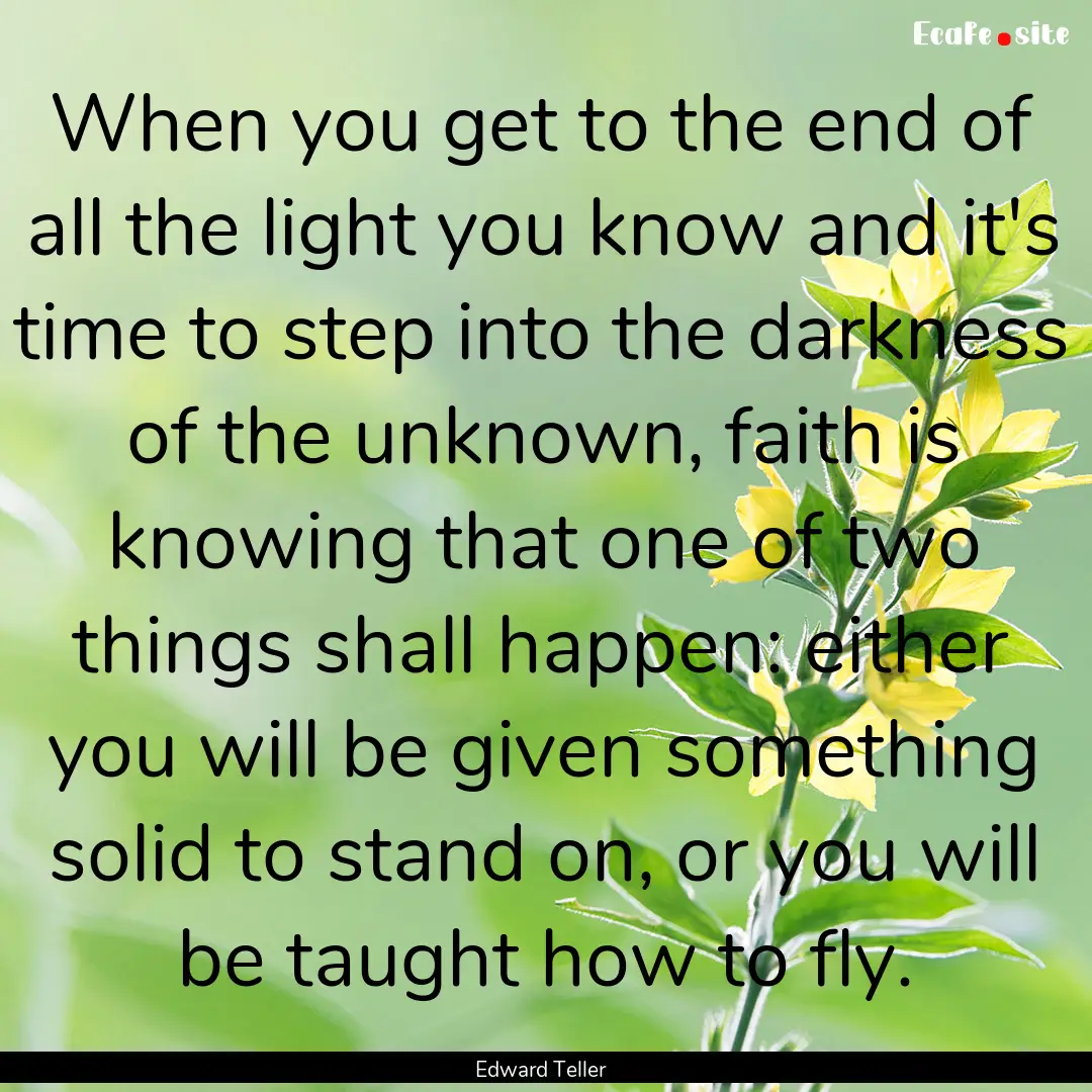 When you get to the end of all the light.... : Quote by Edward Teller