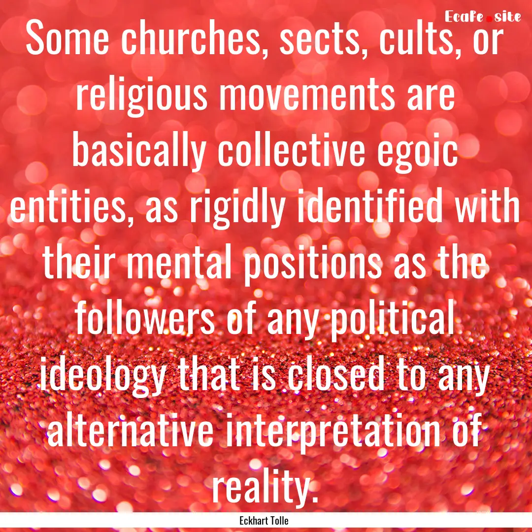 Some churches, sects, cults, or religious.... : Quote by Eckhart Tolle