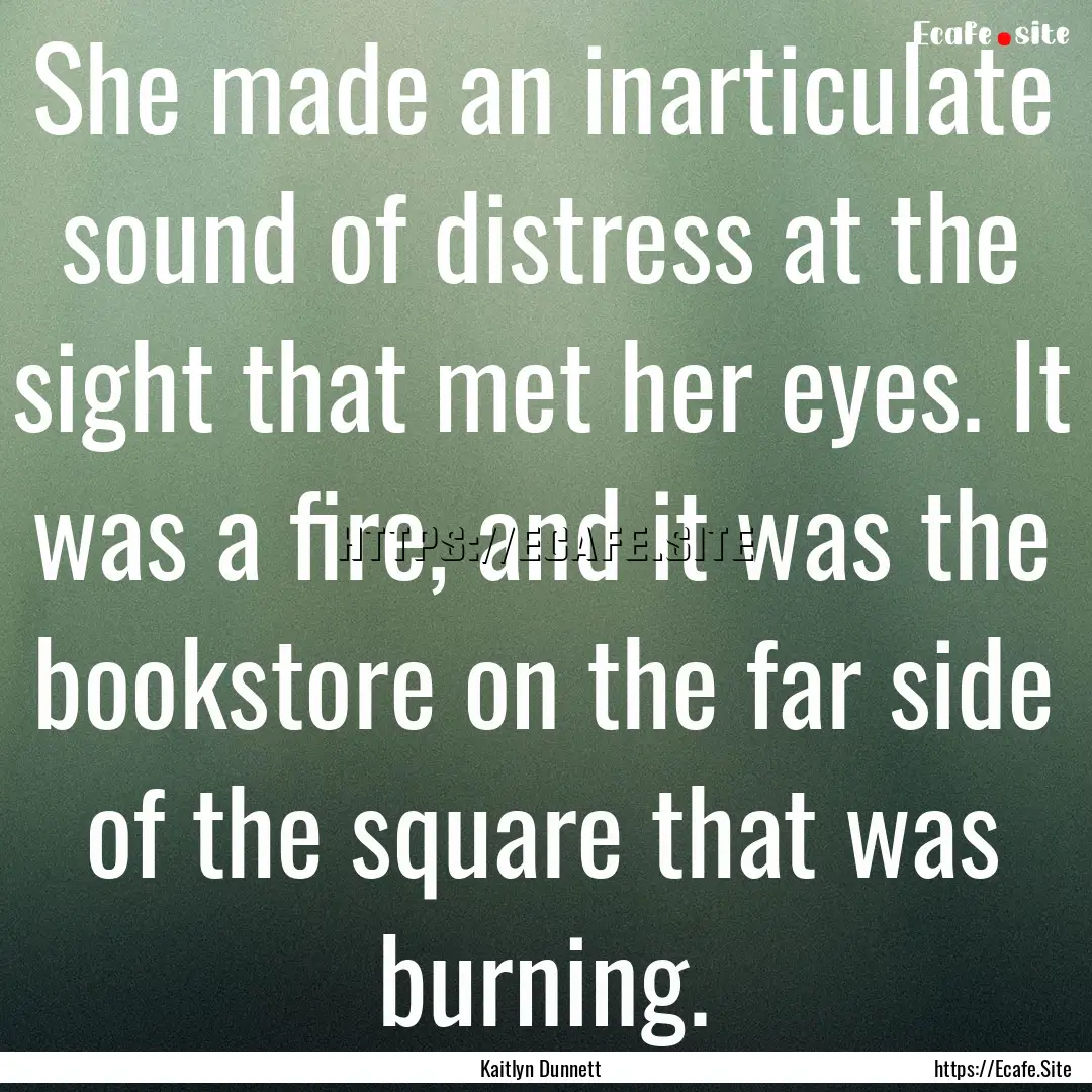 She made an inarticulate sound of distress.... : Quote by Kaitlyn Dunnett