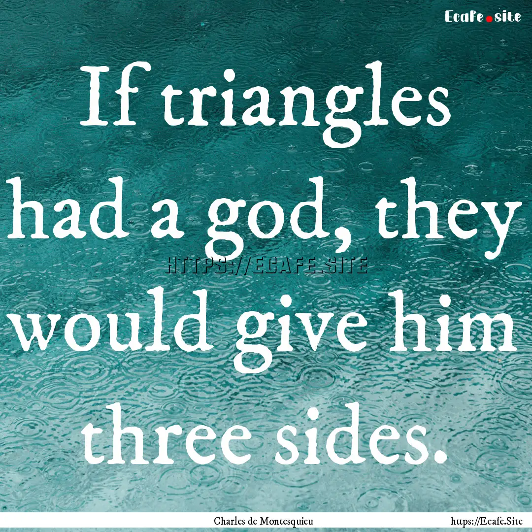 If triangles had a god, they would give him.... : Quote by Charles de Montesquieu