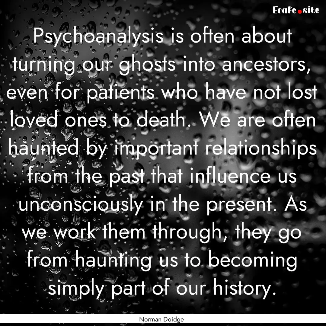 Psychoanalysis is often about turning our.... : Quote by Norman Doidge