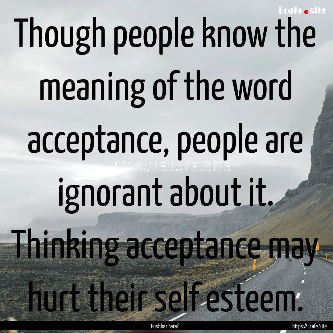 Though people know the meaning of the word.... : Quote by Pushkar Saraf