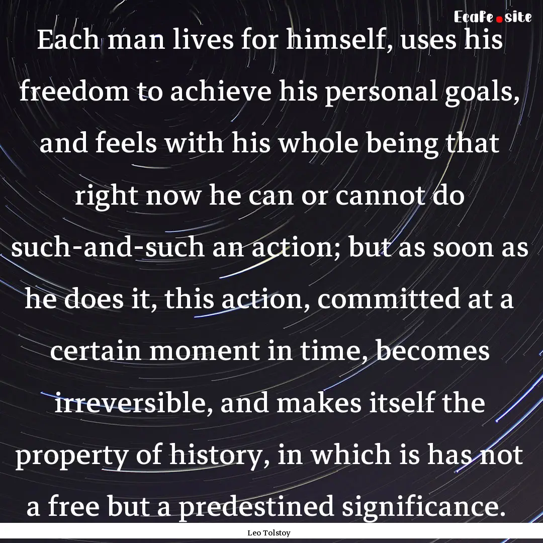 Each man lives for himself, uses his freedom.... : Quote by Leo Tolstoy