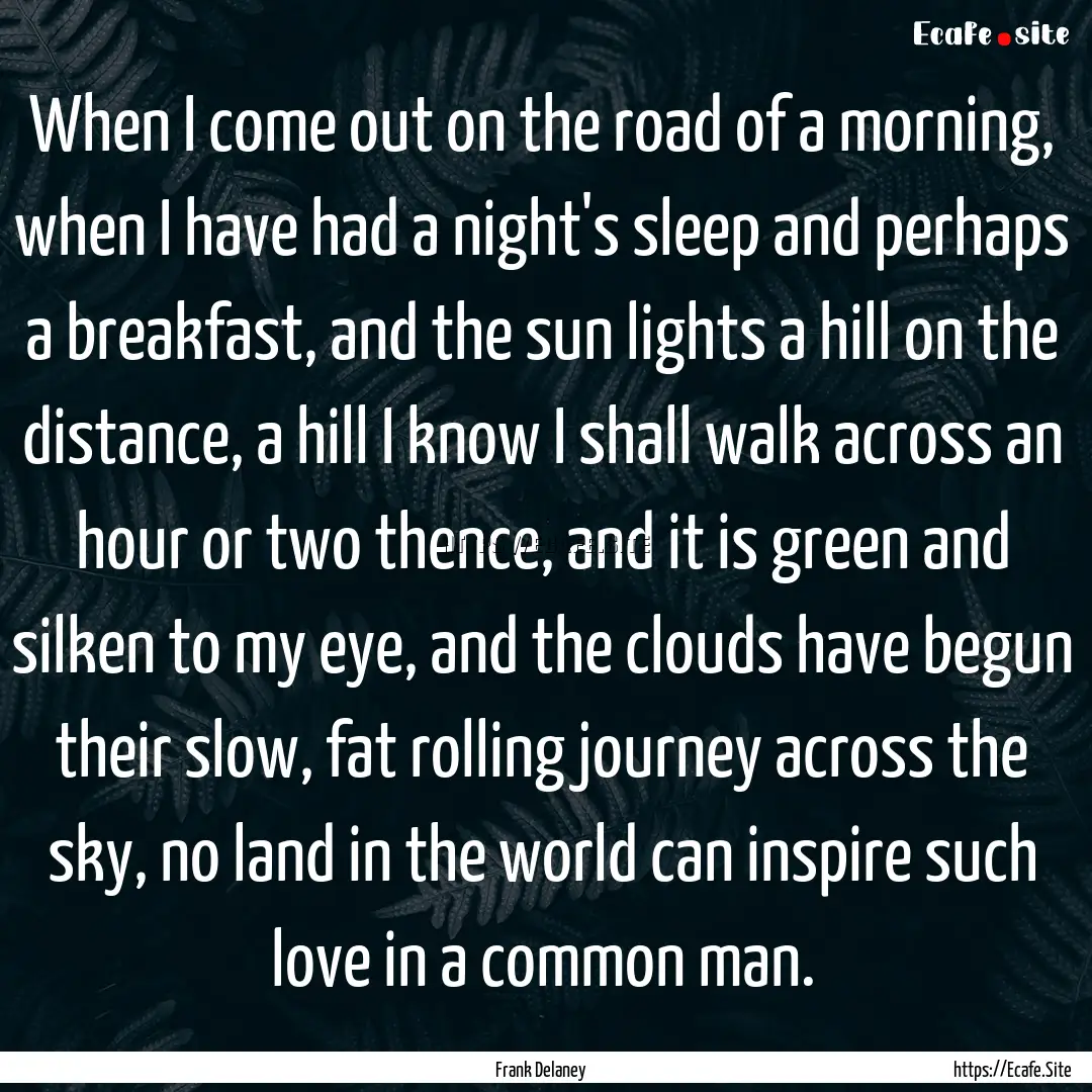 When I come out on the road of a morning,.... : Quote by Frank Delaney