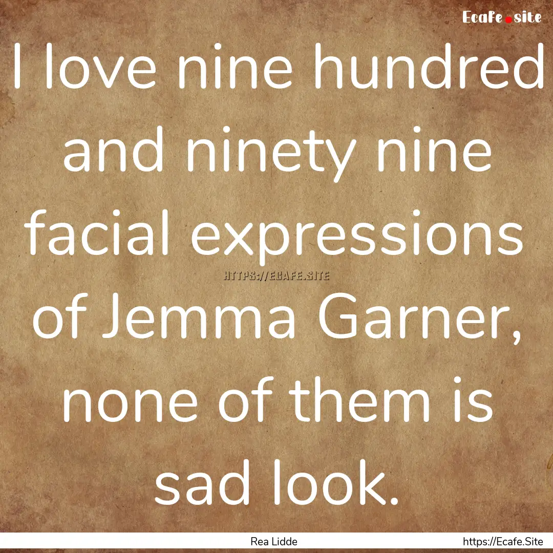 I love nine hundred and ninety nine facial.... : Quote by Rea Lidde