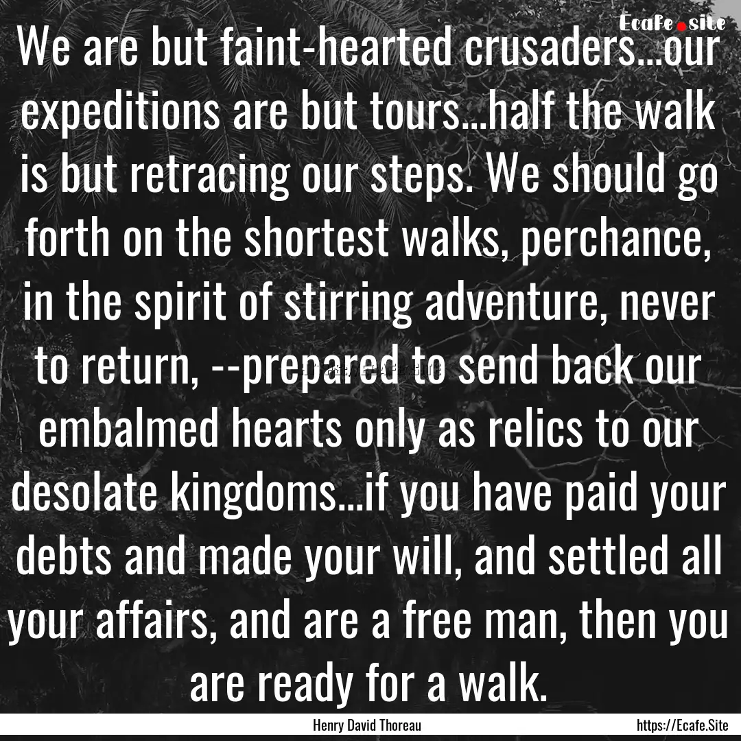 We are but faint-hearted crusaders...our.... : Quote by Henry David Thoreau