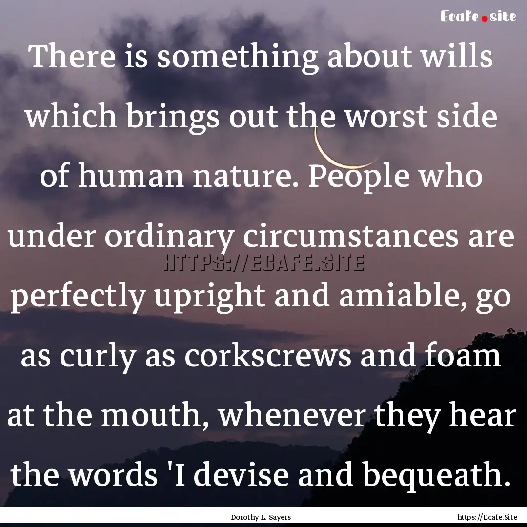 There is something about wills which brings.... : Quote by Dorothy L. Sayers