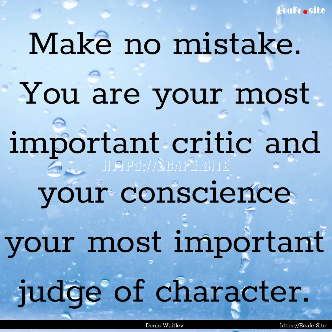 Make no mistake. You are your most important.... : Quote by Denis Waitley