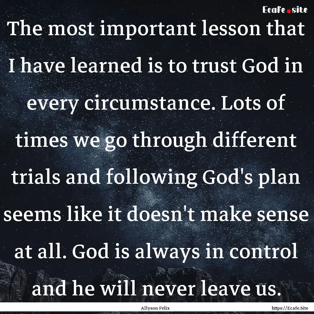 The most important lesson that I have learned.... : Quote by Allyson Felix