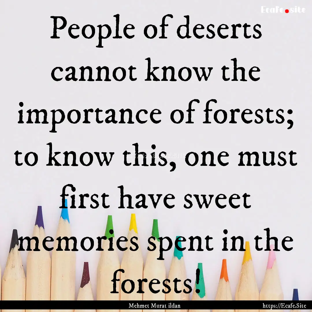 People of deserts cannot know the importance.... : Quote by Mehmet Murat ildan