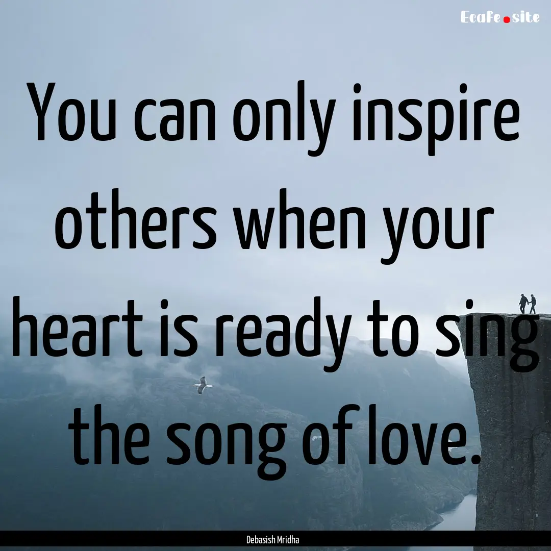 You can only inspire others when your heart.... : Quote by Debasish Mridha