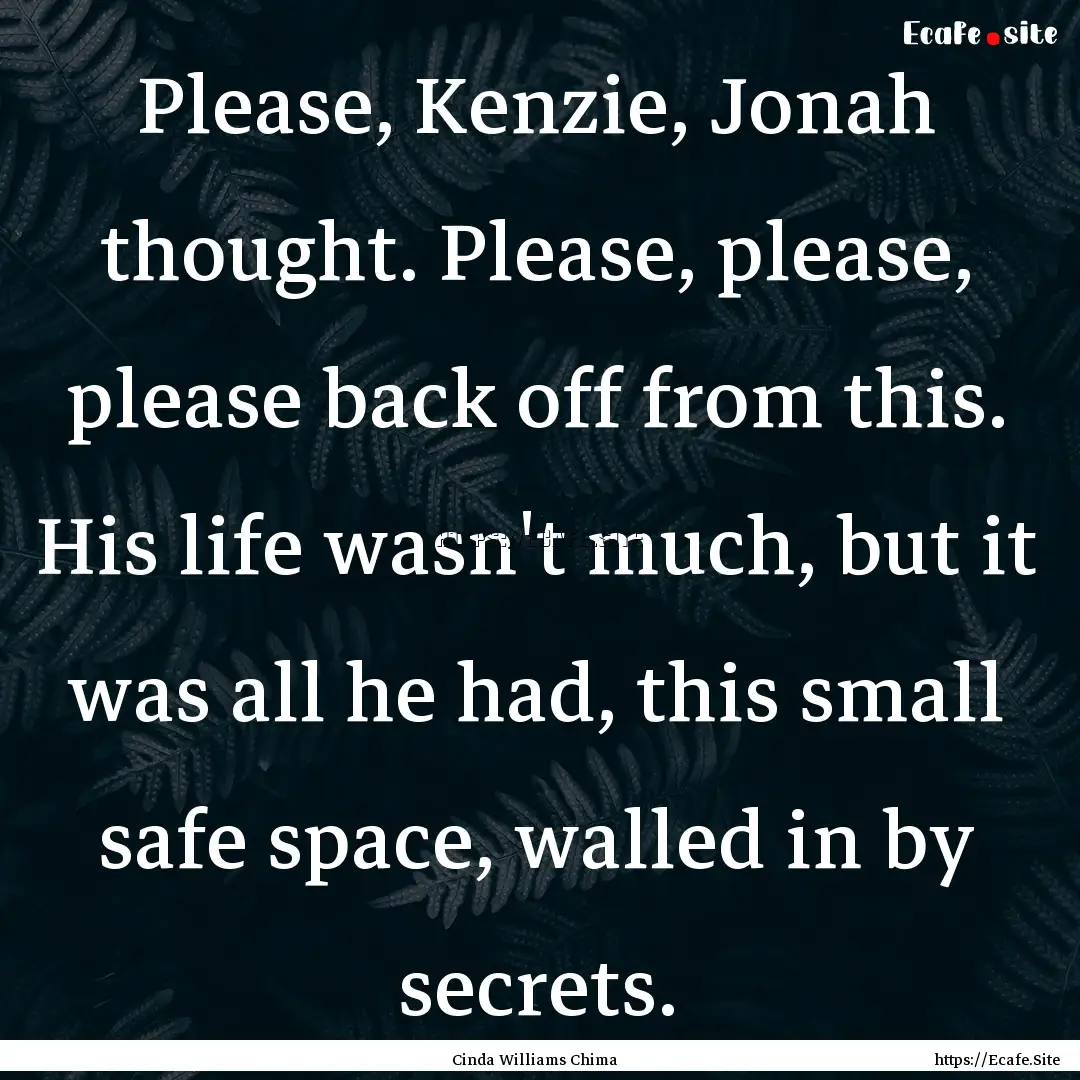 Please, Kenzie, Jonah thought. Please, please,.... : Quote by Cinda Williams Chima