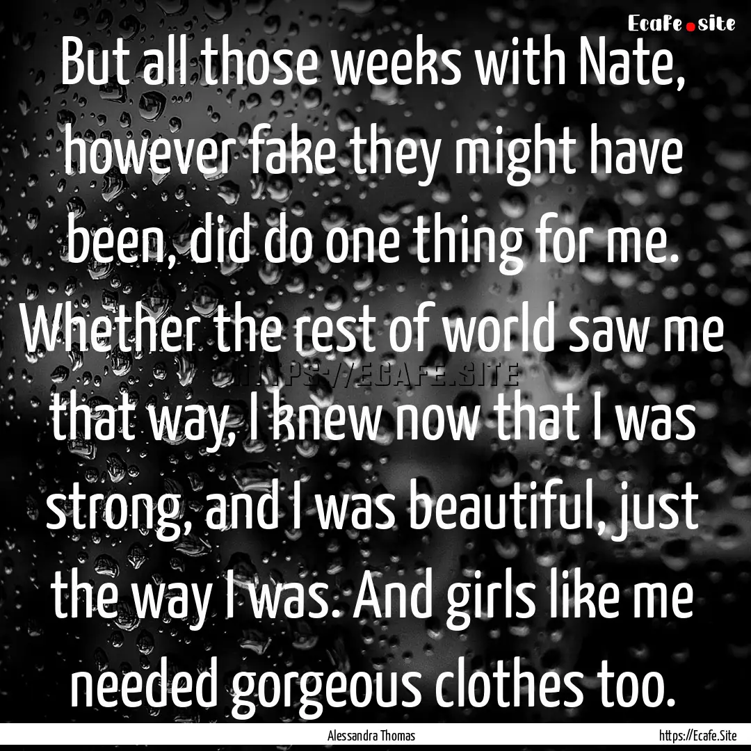 But all those weeks with Nate, however fake.... : Quote by Alessandra Thomas