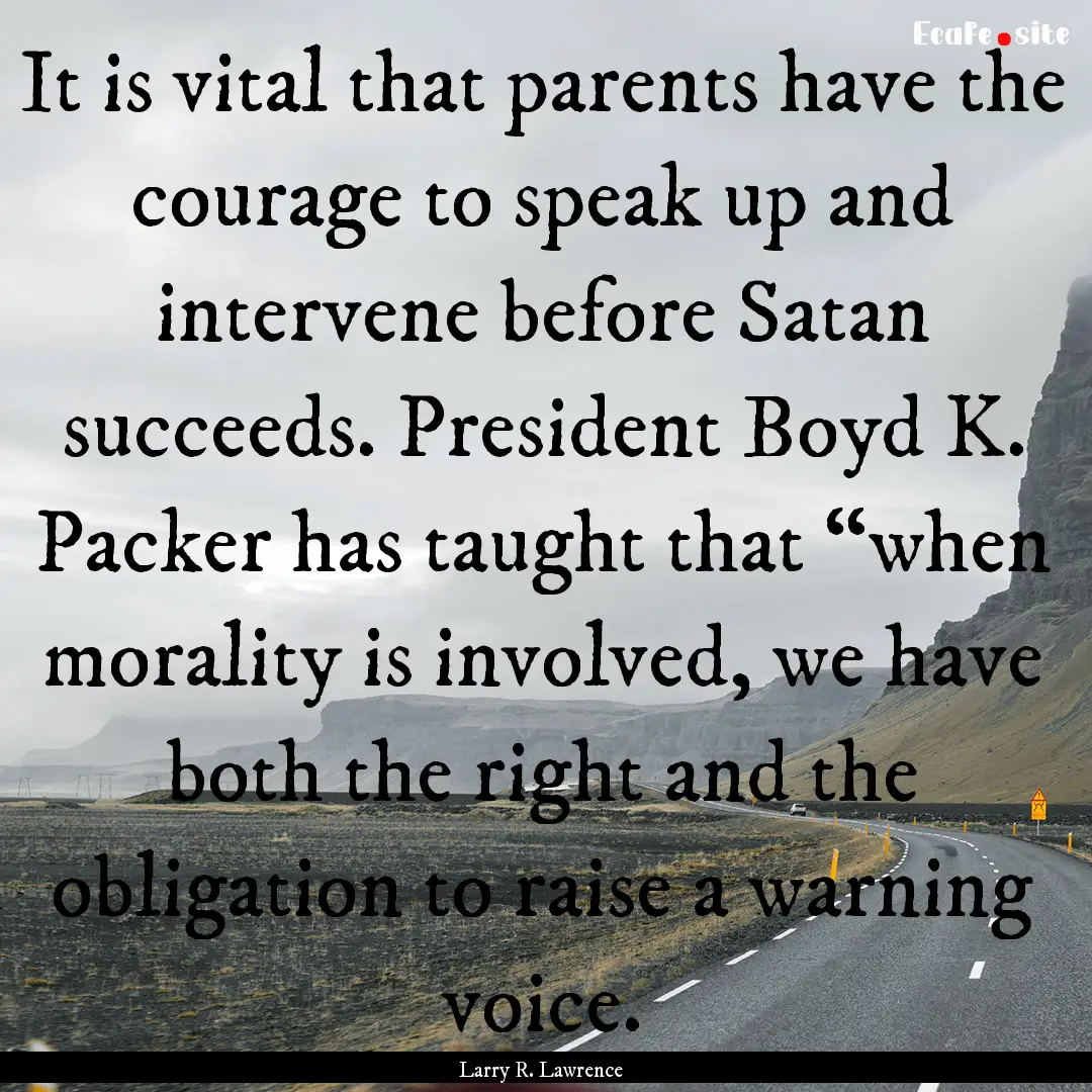 It is vital that parents have the courage.... : Quote by Larry R. Lawrence