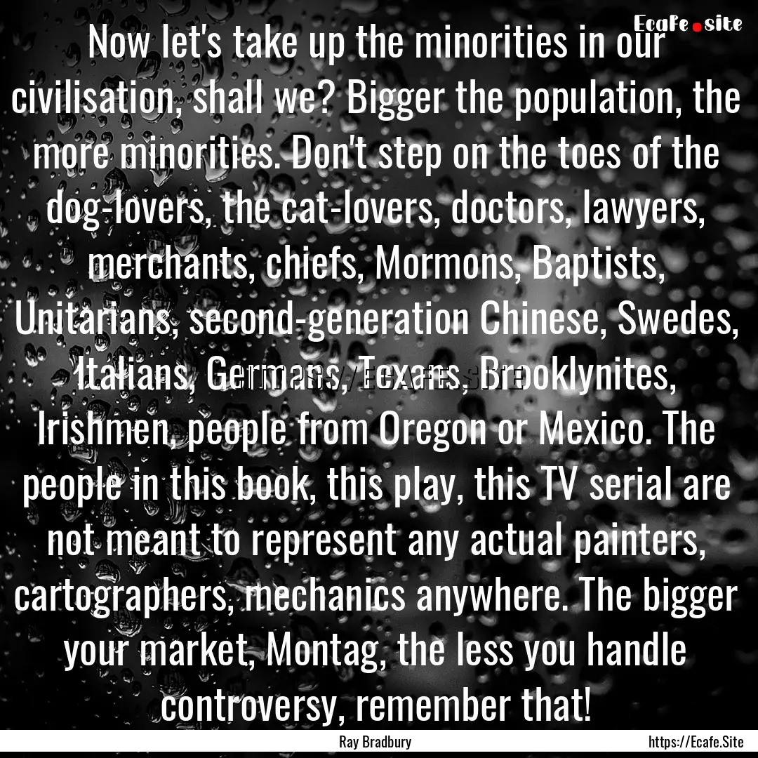 Now let's take up the minorities in our civilisation,.... : Quote by Ray Bradbury